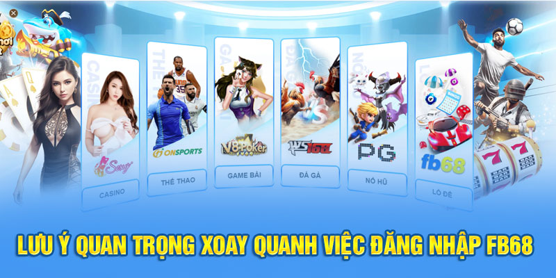 Lưu ý quan trọng xoay quanh việc đăng nhập FB68