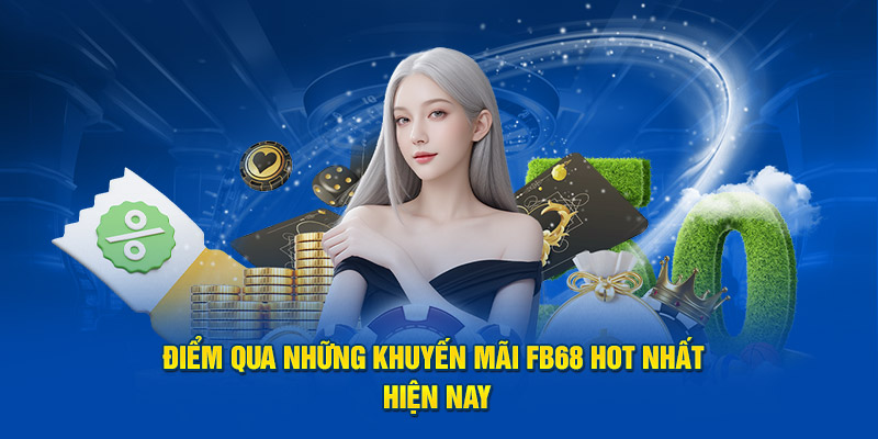 Điểm qua những khuyến mãi FB68 hot nhất hiện nay