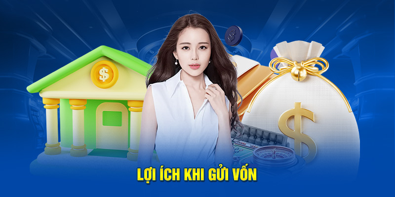 Lợi ích khi gửi vốn